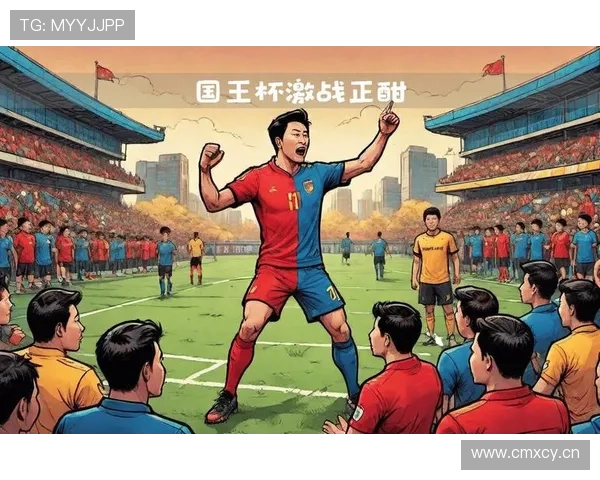 西班牙国王杯激战正酣豪门争锋见证足球荣耀传承新老势力碰撞书写赛季史诗